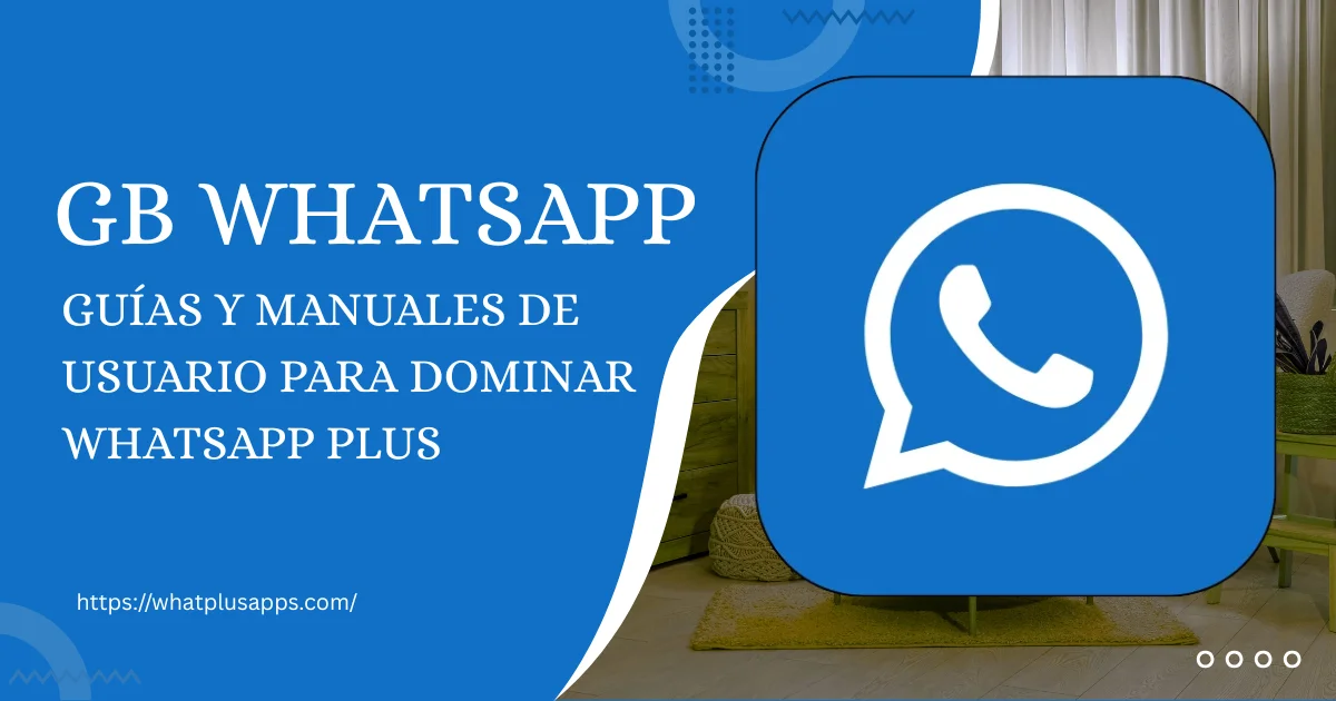 WhatsApp Plus Guías y Manuales de Usuario