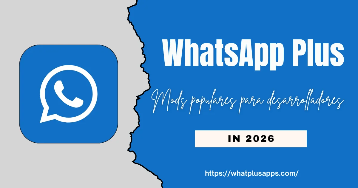 WhatsApp Plus Mods populares para desarrolladores